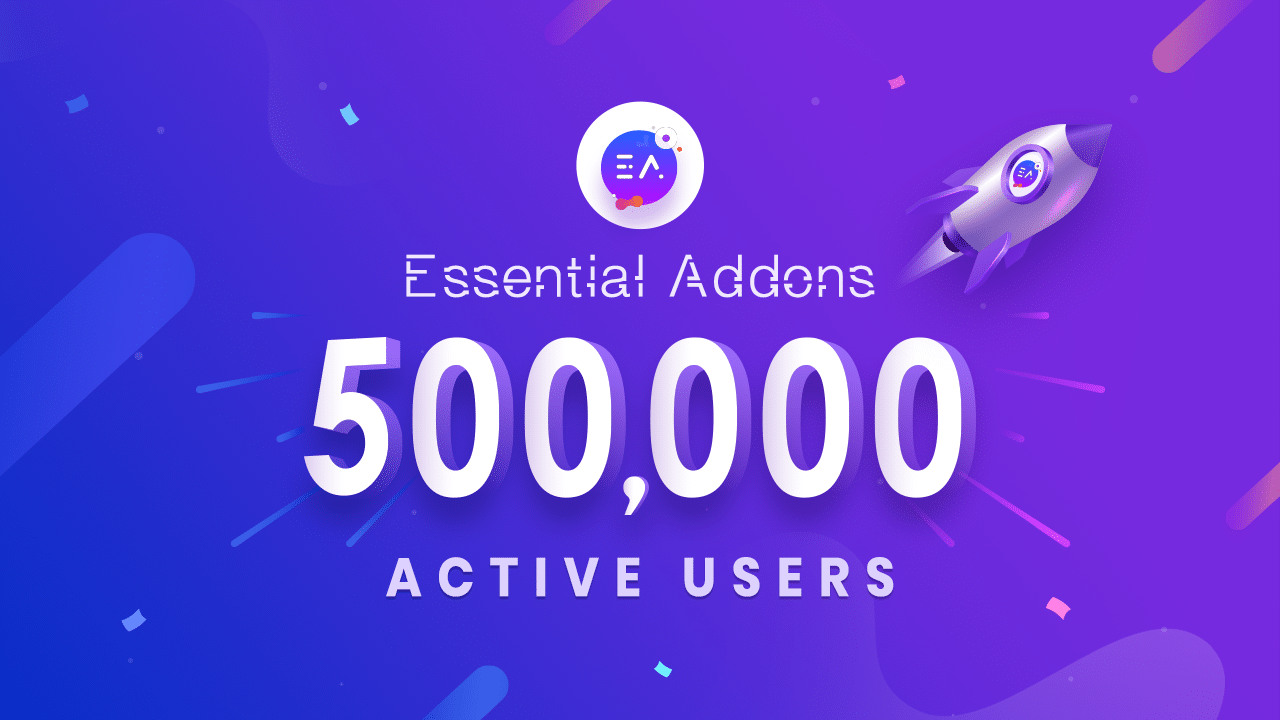 Essential Addons for Elementor Reaching Another Milestone: 500K+ Happy Users 3